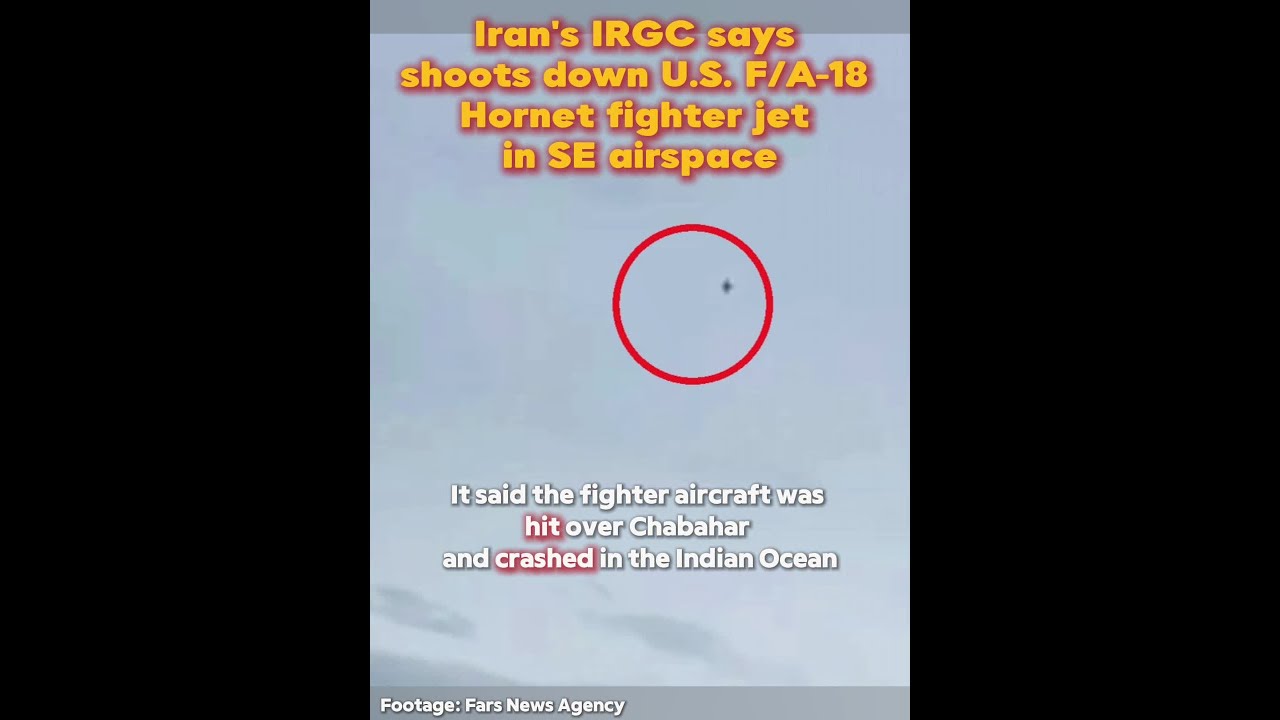Iran's IRGC says shoots down U.S. F/A-18 Hornet fighter jet in SE airspace