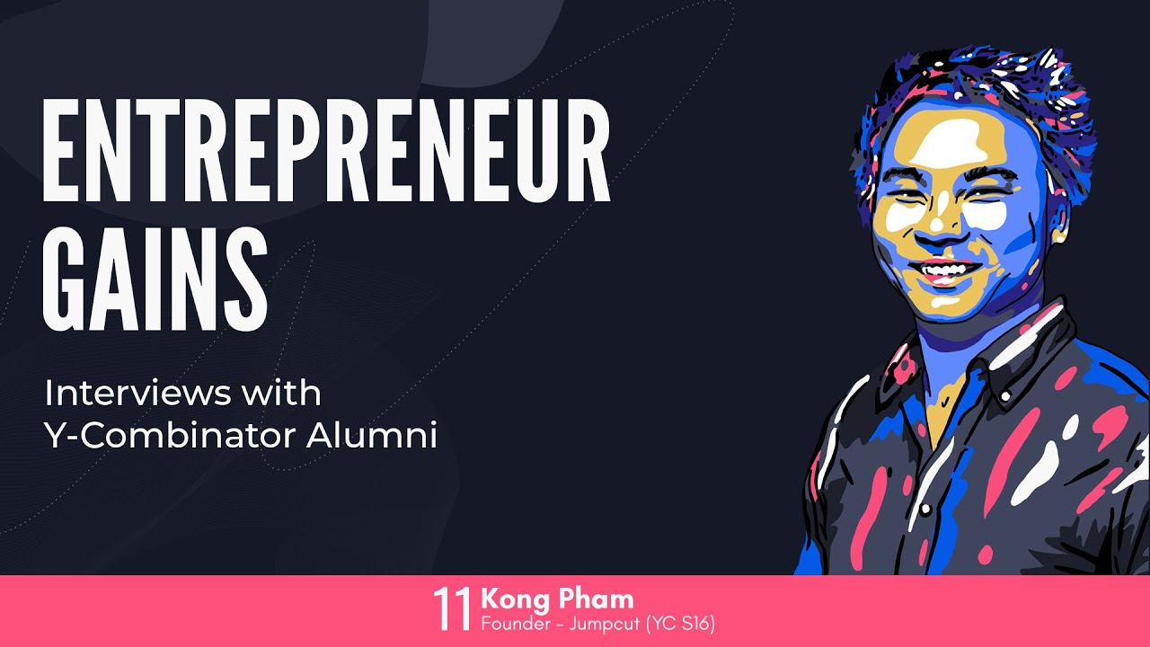 Entrepreneur Gains#11 - Kong Pham - Jumpcut (Y Combinator S16)