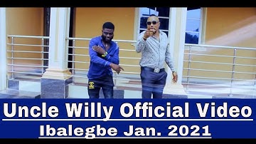 Uncle Willy Official Video. Ibalegbe