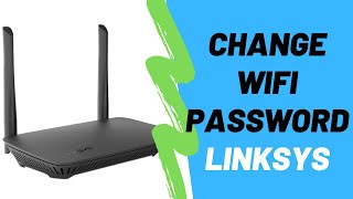 How To Change WiFi Password On A Linksys Router