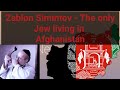 Zabulon Simintov- The only Jew living in Afghanistan