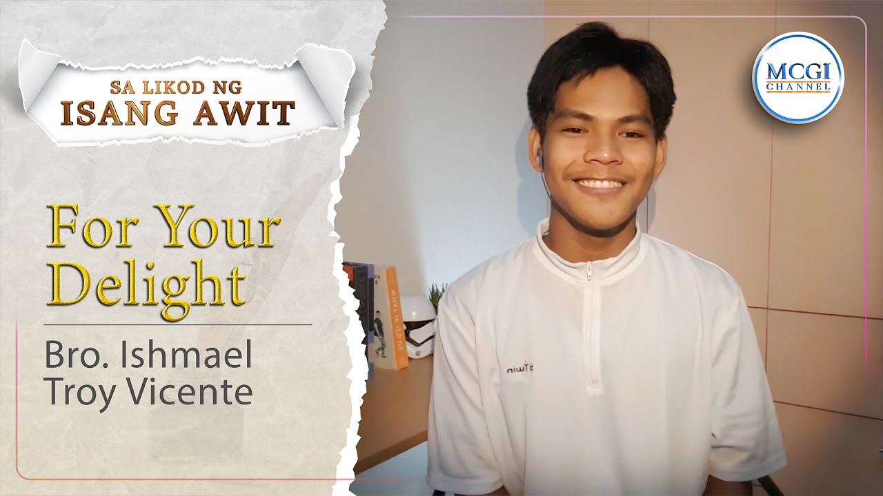 For Your Delight | Sa Likod ng Isang Awit | Bro. Ishmael Troy Vicente ...