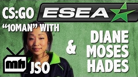 missharvey just CS:GO ESEA 10 man with jso, moses, diane & hades