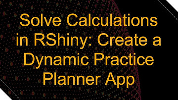 Solve Calculations in RShiny: Create a Dynamic Practice Planner App