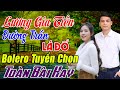 LK GIA TIẾN BOLERO TUYỂN CHỌN Nhạc Vàng Xưa TOÀN BÀI HAY GÂY NGHIỆN NGHE MỘT LẦN NHỚ MÃI Vừa Ra Lò