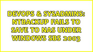 Famous DevOps & SysAdmins: ntbackup fails to save to NAS under windows sbs 2003 (3 Solutions!!) Profile