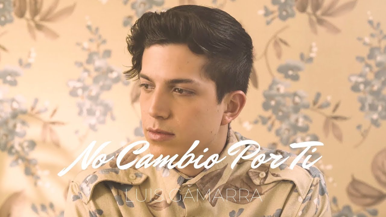 Luis Gamarra - No Cambio Por Ti (Official Video)