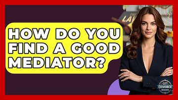 How Do You Find A Good Mediator? - Get Divorce Answers