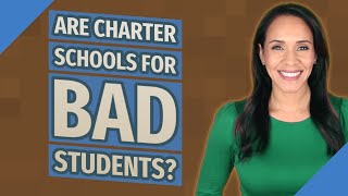 Are charter schools for bad students?