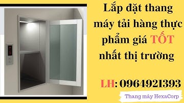 Thang tời thực phẩm - Cách lựa chọn, lắp đặt thang tải thực phẩm chất lượng, giá cả phù hợp