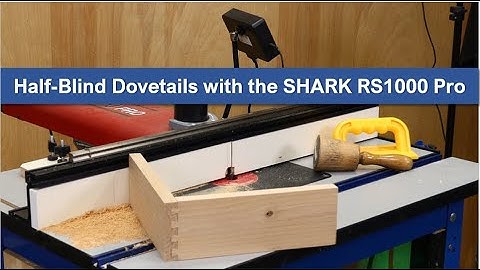 05 Half-blind Dovetail App on the SHARK RS1000 Pro CNC router table