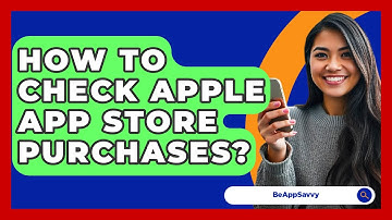 How To Check Apple App Store Purchases? - Be App Savvy