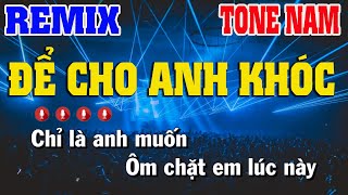 Karaoke Để Cho Anh Khóc | Tone Nam Remix - Nhạc Sống Nguyễn Linh