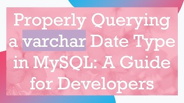Properly Querying a varchar Date Type in MySQL: A Guide for Developers