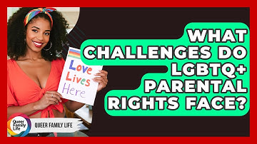What Challenges Do LGBTQ+ Parental Rights Face? - Queer Family Life