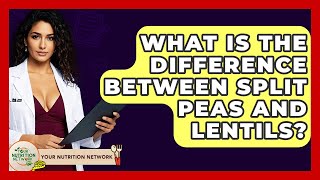 What Is The Difference Between Split Peas And Lentils? - Your Nutrition Network Profile