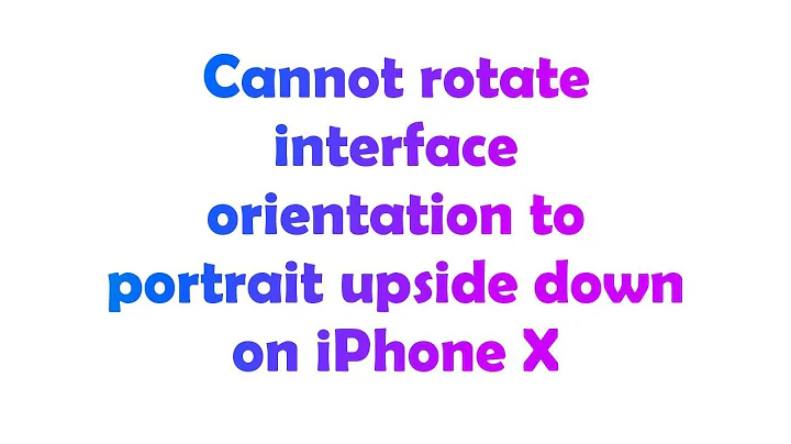 Cannot rotate interface orientation to portrait upside down on iPhone X
