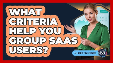 What Criteria Help You Group SaaS Users?