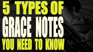 5 TYPES OF GRACE NOTES YOU NEED TO KNOW