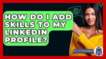 How Do I Add Skills To My LinkedIn Profile? - Next LVL Programming