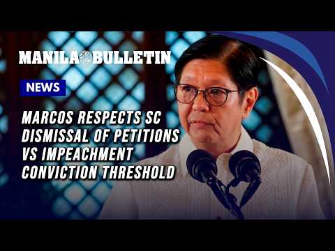 Marcos respects SC dismissal of petitions vs impeachment conviction threshold
