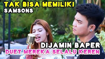 TAK BISA MEMILIKI - SAMSONS (LIRIK) COVER BY NABILA MAHARANI FT TRI SUAKA