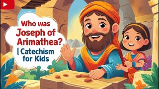 Joseph of Arimathea | Catechism for Kids