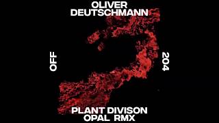 Oliver Deutschmann - Plant Division (Opal Remix) - OFF204