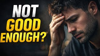 Why You Never Feel Good Enough (Psychology Explained)