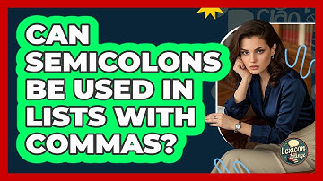 Can Semicolons Be Used In Lists With Commas? - Lexicon Lounge