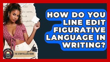How Do You Line Edit Figurative Language In Writing? - The Storytellers Room