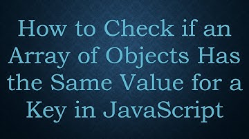 How to Check if an Array of Objects Has the Same Value for a Key in JavaScript