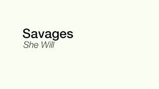 Video thumbnail of "SAVAGES - SHE WILL"