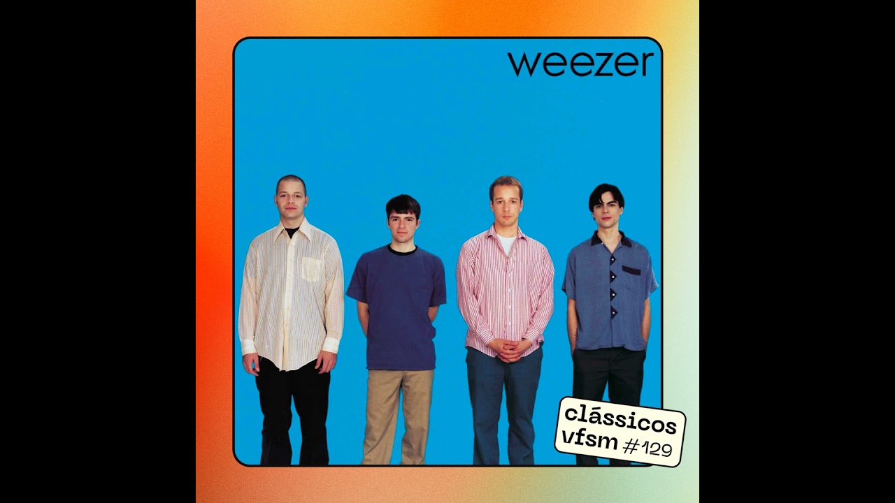 Clássicos VFSM #129 - Weezer : 