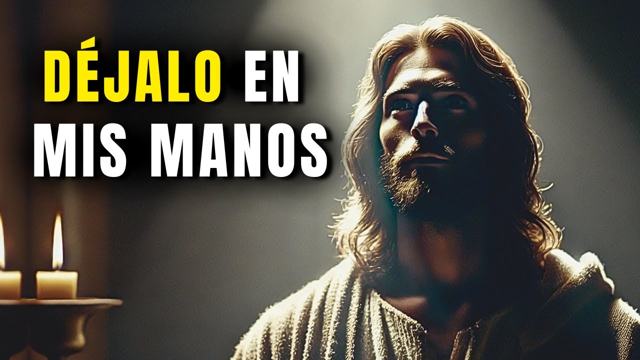 DIOS TE DICE: DEJA TODO EN MIS MANOS | Mensaje de DIOS Hoy - YouTube