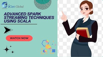 Advanced Spark Streaming Techniques Using Scala | iCert Global