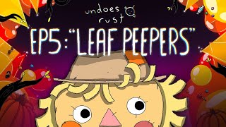 UNDOES RUST - Ep 5: Leaf Peepers