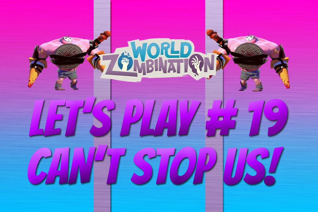 Let's Play World Zombination Ep #19- Can't Stop Us!