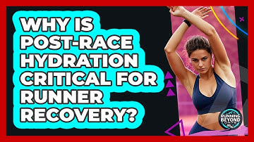 Why Is Post-race Hydration Critical For Runner Recovery? - Running Beyond Limits