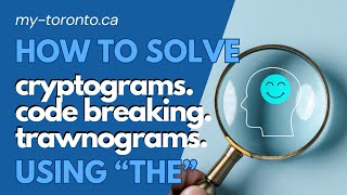 Solving Cryptograms using the word THE, YOU and repeating THs. EXPLORE TORONTO
