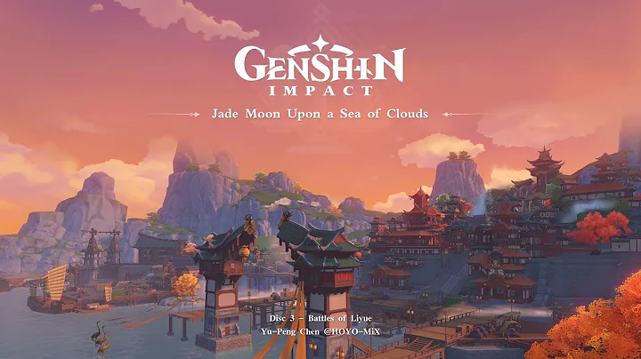 Jade Moon Upon a Sea of Clouds - Disc 3: Battles of Liyue｜Genshin Impact - DayDayNews