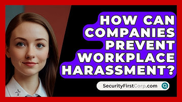 How Can Companies Prevent Workplace Harassment? - SecurityFirstCorp.com