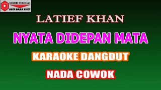 KARAOKE DANGDUT NYATA DIDEPAN MATA - LATIEF KHAN COVER NADA COWOK