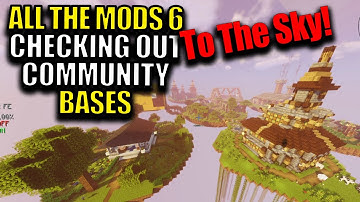 Checking out Server Bases. All The Mods 6 To The Sky Community Server