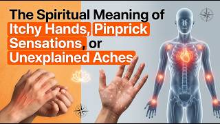 The Spiritual Meaning of Itchy Hands, Pinprick Sensations, or Unexplained Aches