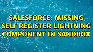 Salesforce: Missing Self Register Lightning Component in Sandbox