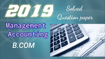 2019 Solved question paper #managementaccounting #BCU #BCOM 6th Semester