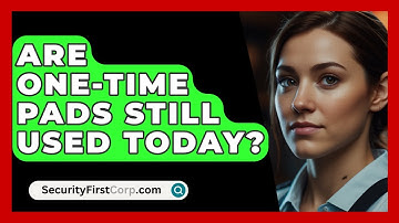 Are One-Time Pads Still Used Today? - SecurityFirstCorp.com