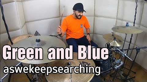 Green and Blue- aswekeepsearching- DRUM COVER