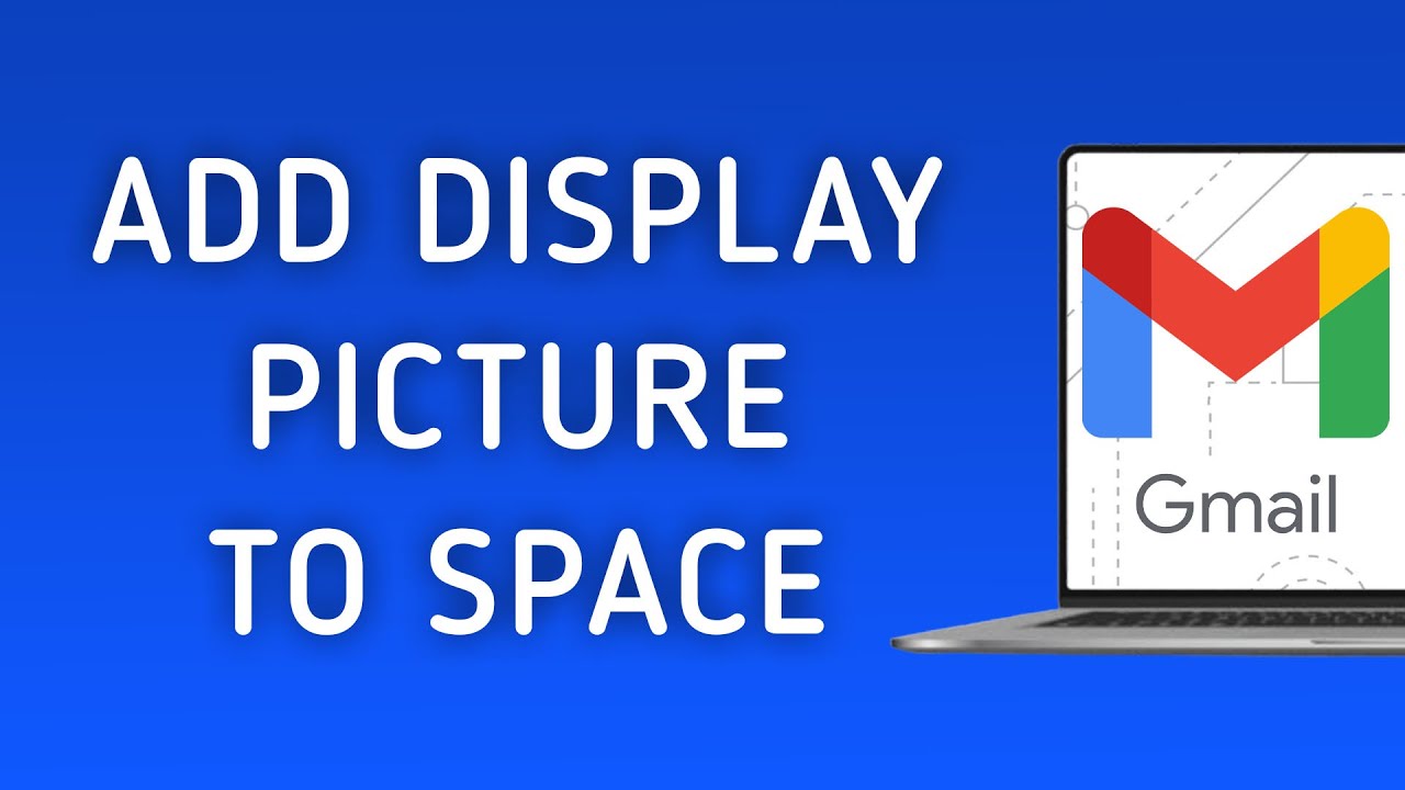 How to Add Display Picture to A Gmail Space On PC New Update